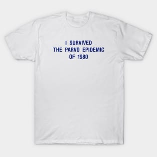 I SURVIVED THE PARVO EPIDEMIC OF 1980 T-Shirt